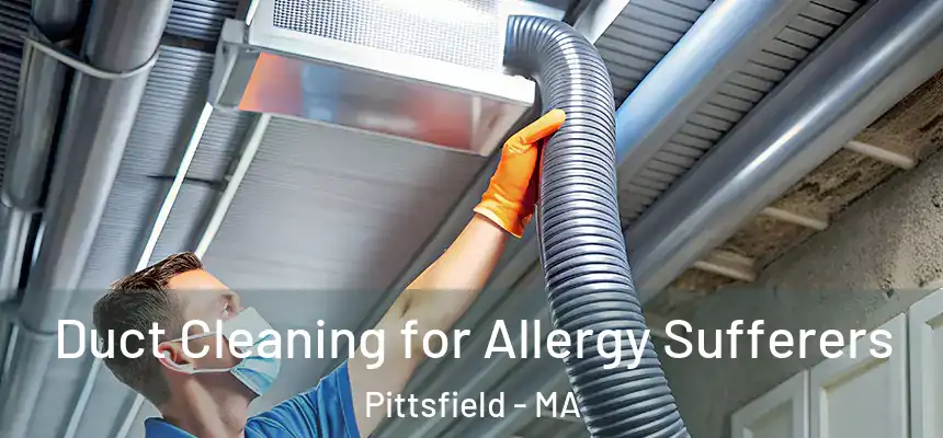  Duct Cleaning for Allergy Sufferers Pittsfield - MA