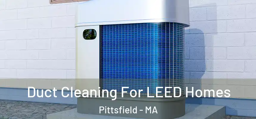  Duct Cleaning For LEED Homes Pittsfield - MA