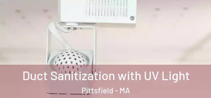  Duct Sanitization with UV Light Pittsfield - MA