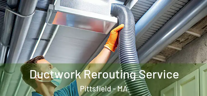  Ductwork Rerouting Service Pittsfield - MA