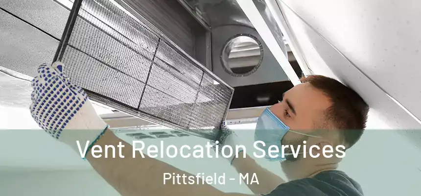  Vent Relocation Services Pittsfield - MA